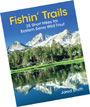 Fishin' Trails - 25 Short Hikes for Eastern Sierra Wild Trout, by Jared Smith